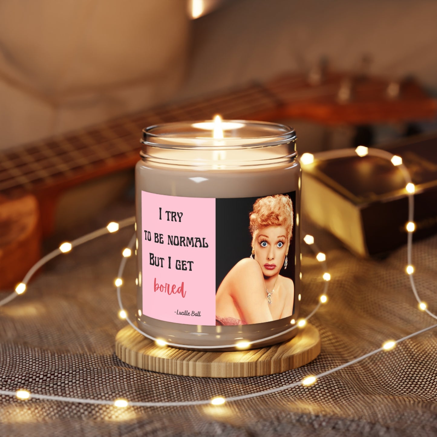 Lucille Ball / I try to be normal  but I get bored -Aromatherapy Candles, 9oz