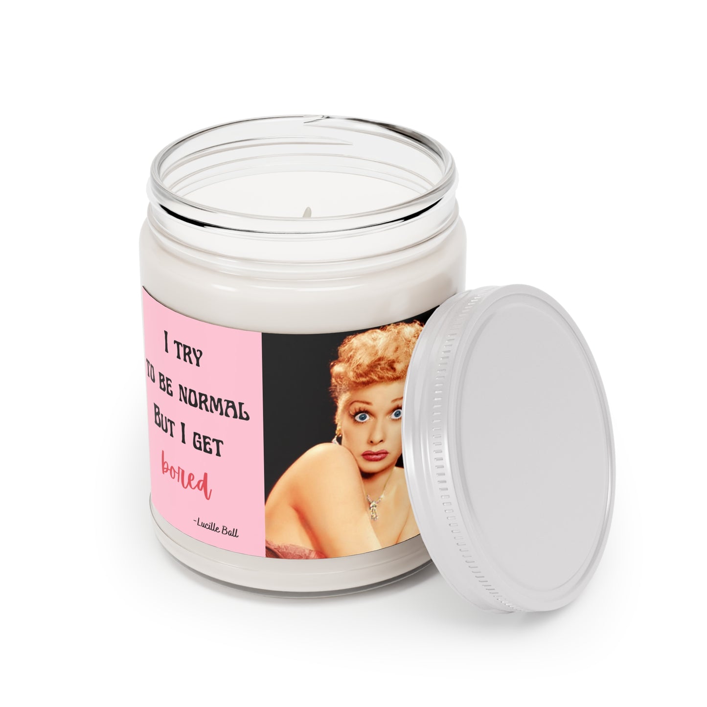 Lucille Ball / I try to be normal  but I get bored -Aromatherapy Candles, 9oz